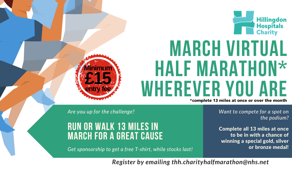 March virtual half marathon at your pace, wherever you are. Register by emailing thh.charityhalfmarathon@nhs.net.
